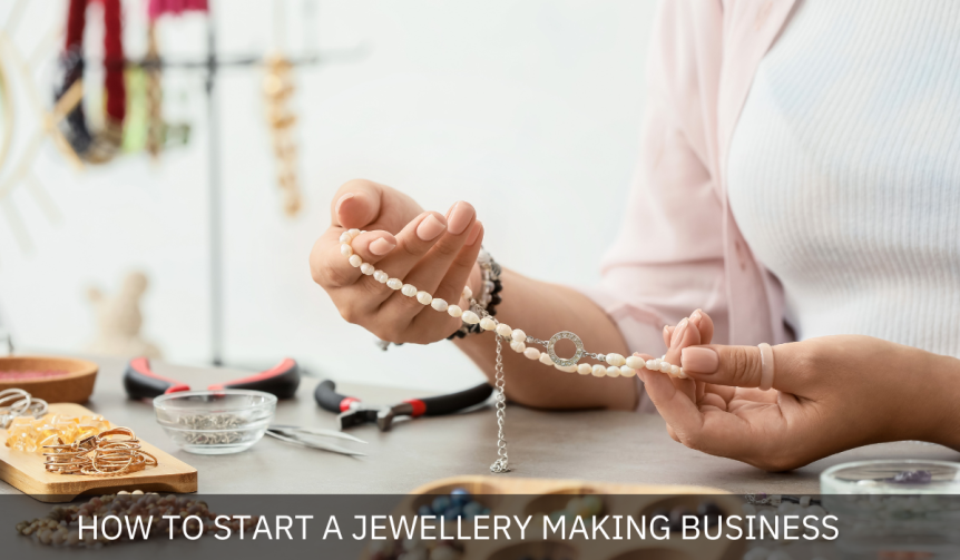 How To Start A Jewellery Making Business